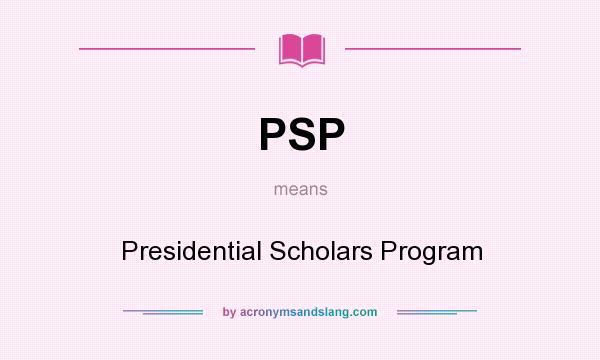 What does PSP mean? It stands for Presidential Scholars Program