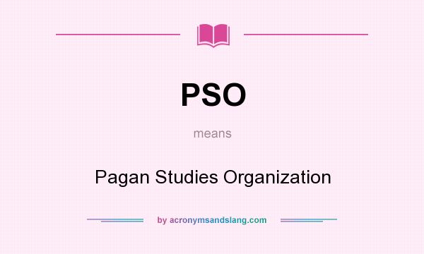 What does PSO mean? It stands for Pagan Studies Organization