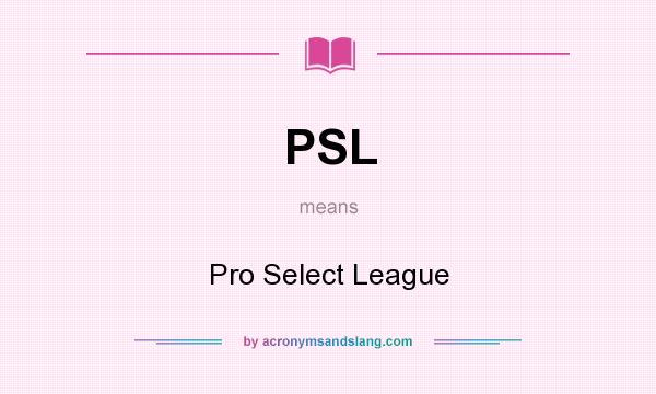 What does PSL mean? It stands for Pro Select League