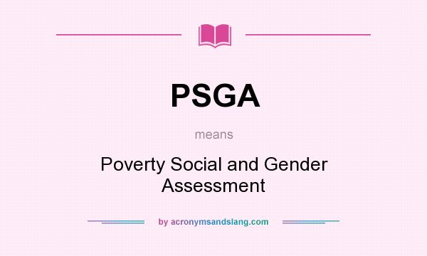 What does PSGA mean? It stands for Poverty Social and Gender Assessment