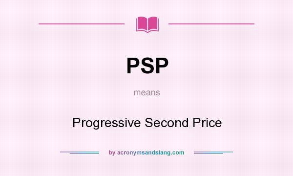 What does PSP mean? It stands for Progressive Second Price