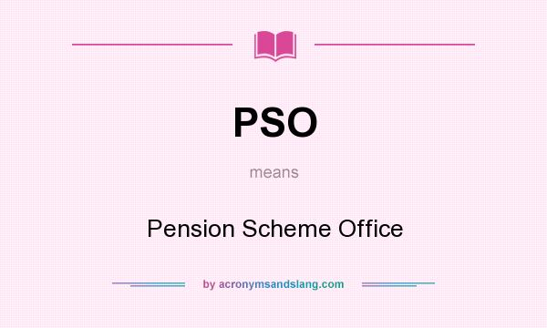 What does PSO mean? It stands for Pension Scheme Office