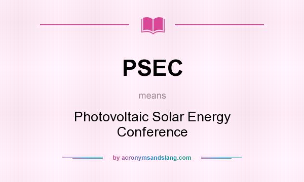 What does PSEC mean? It stands for Photovoltaic Solar Energy Conference