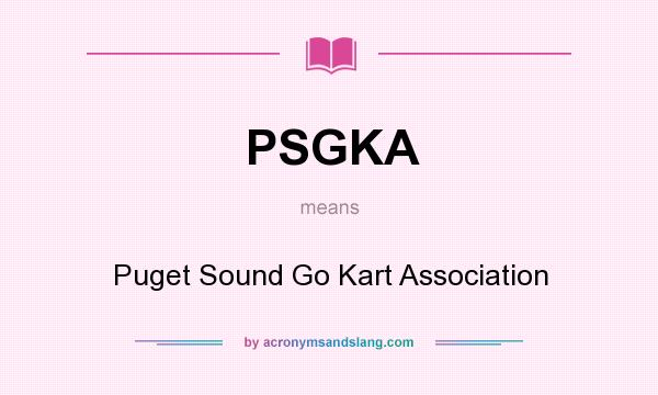What does PSGKA mean? It stands for Puget Sound Go Kart Association