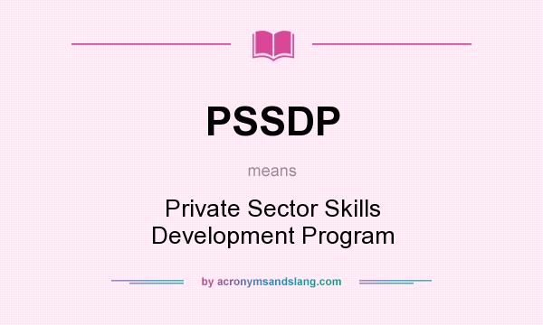 What does PSSDP mean? It stands for Private Sector Skills Development Program
