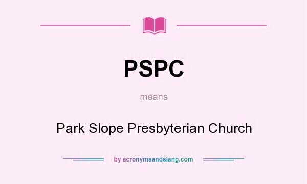 What does PSPC mean? It stands for Park Slope Presbyterian Church