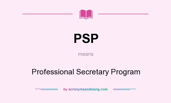 What does PSP mean? It stands for Professional Secretary Program