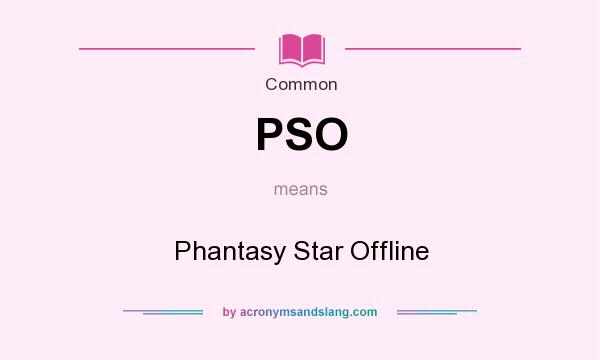 What does PSO mean? It stands for Phantasy Star Offline
