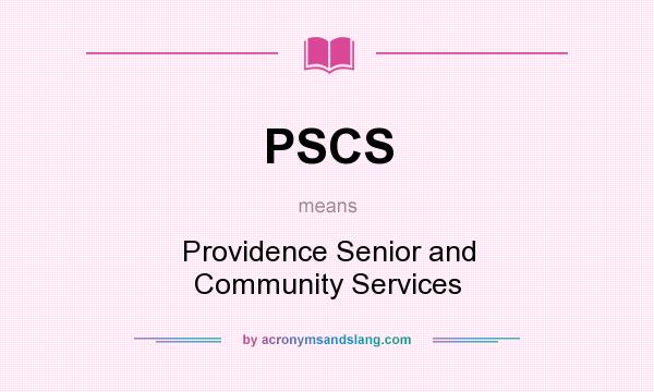 What does PSCS mean? It stands for Providence Senior and Community Services