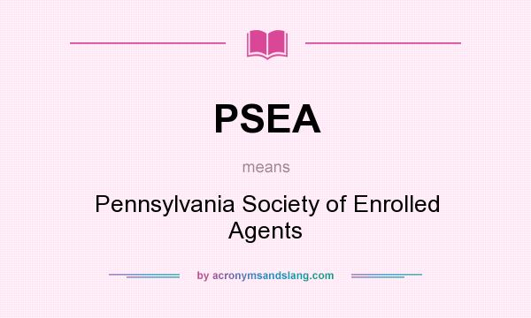 What does PSEA mean? It stands for Pennsylvania Society of Enrolled Agents