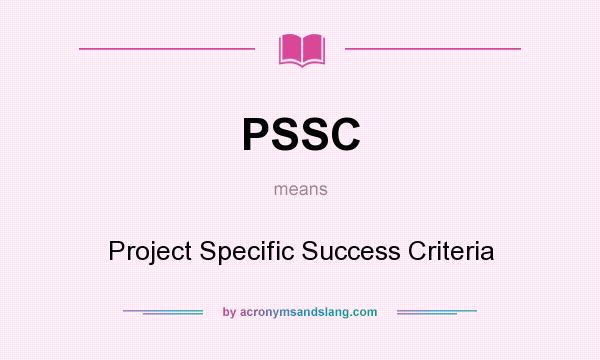 What does PSSC mean? It stands for Project Specific Success Criteria