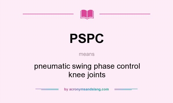What does PSPC mean? It stands for pneumatic swing phase control knee joints