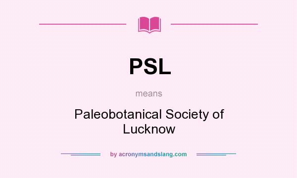 What does PSL mean? It stands for Paleobotanical Society of Lucknow