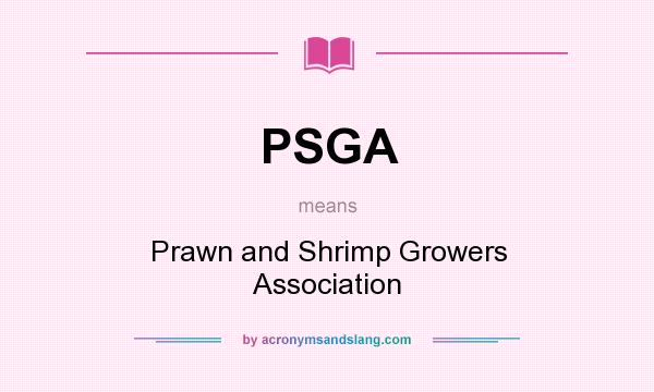 What does PSGA mean? It stands for Prawn and Shrimp Growers Association