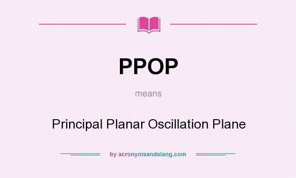 What does PPOP mean? It stands for Principal Planar Oscillation Plane