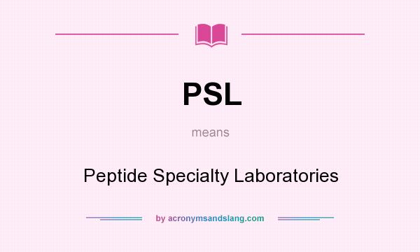 What does PSL mean? It stands for Peptide Specialty Laboratories