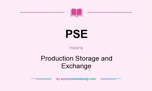 What does PSE mean? It stands for Production Storage and Exchange