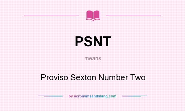 What does PSNT mean? It stands for Proviso Sexton Number Two