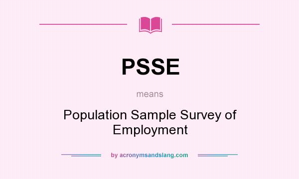 What does PSSE mean? It stands for Population Sample Survey of Employment