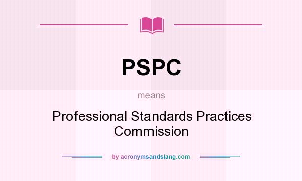 What does PSPC mean? It stands for Professional Standards Practices Commission
