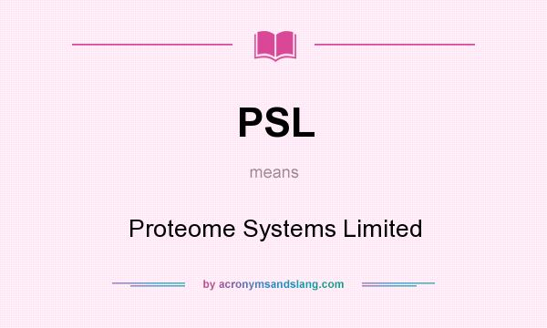 What does PSL mean? It stands for Proteome Systems Limited