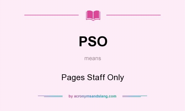 What does PSO mean? It stands for Pages Staff Only