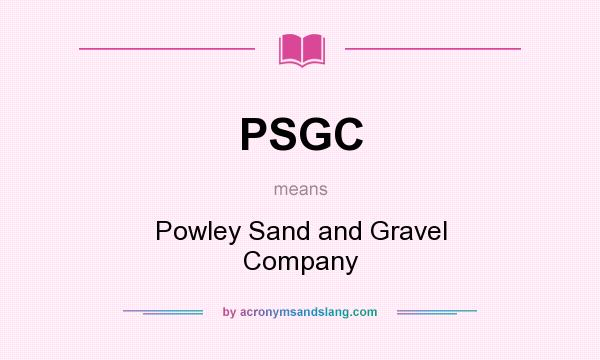 What does PSGC mean? It stands for Powley Sand and Gravel Company