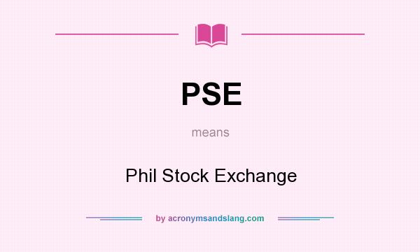 What does PSE mean? It stands for Phil Stock Exchange