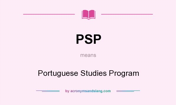 What does PSP mean? It stands for Portuguese Studies Program