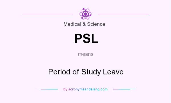 What does PSL mean? It stands for Period of Study Leave