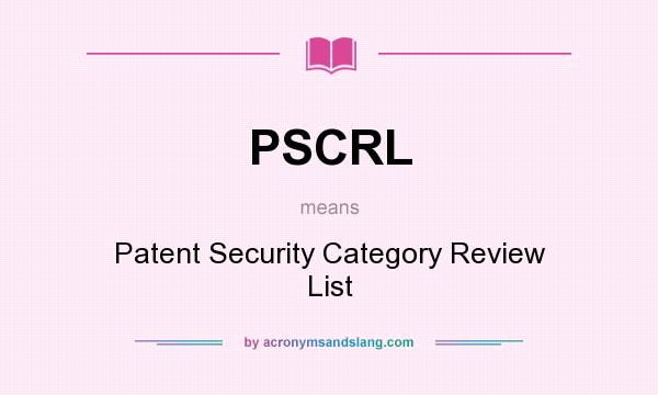 What does PSCRL mean? It stands for Patent Security Category Review List