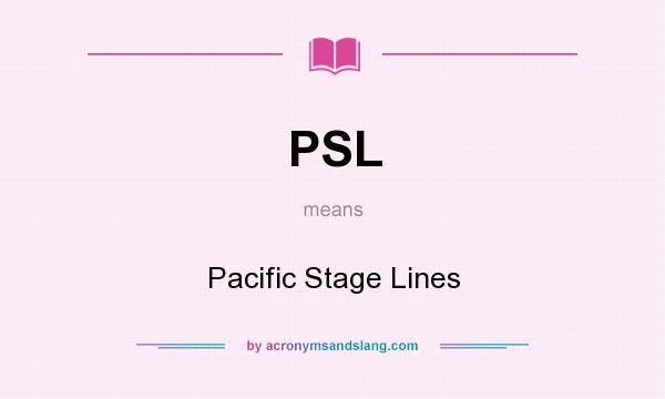 What does PSL mean? It stands for Pacific Stage Lines