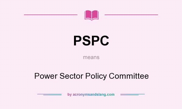 What does PSPC mean? It stands for Power Sector Policy Committee