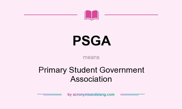 What does PSGA mean? It stands for Primary Student Government Association