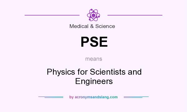 What does PSE mean? It stands for Physics for Scientists and Engineers