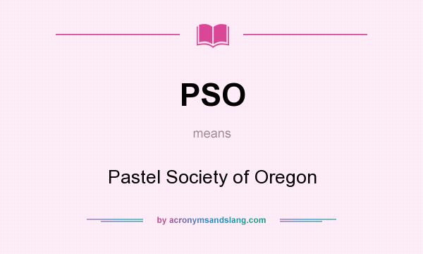 What does PSO mean? It stands for Pastel Society of Oregon