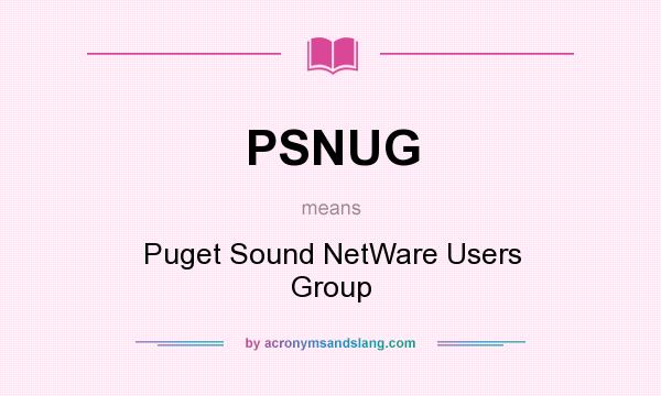 What does PSNUG mean? It stands for Puget Sound NetWare Users Group
