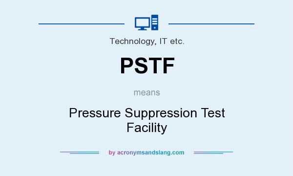What does PSTF mean? It stands for Pressure Suppression Test Facility