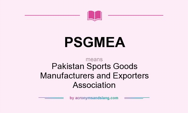 What does PSGMEA mean? It stands for Pakistan Sports Goods Manufacturers and Exporters Association