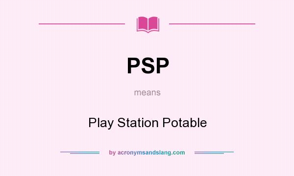 What does PSP mean? It stands for Play Station Potable