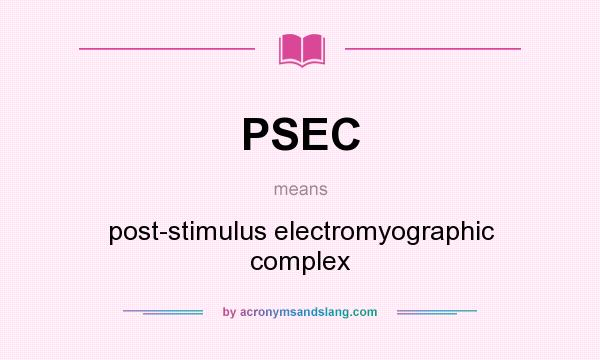 What does PSEC mean? It stands for post-stimulus electromyographic complex
