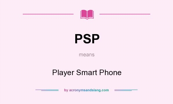 What does PSP mean? It stands for Player Smart Phone