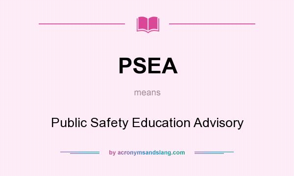 What does PSEA mean? It stands for Public Safety Education Advisory