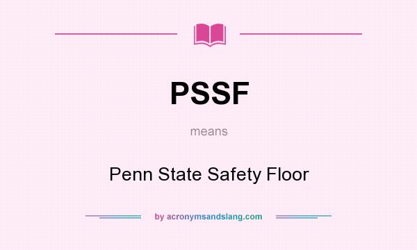 What does PSSF mean? It stands for Penn State Safety Floor