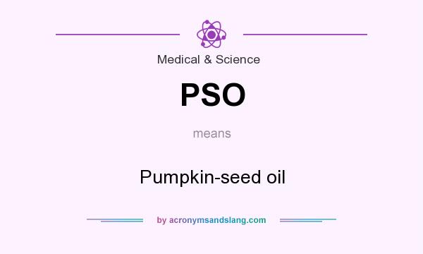 What does PSO mean? It stands for Pumpkin-seed oil