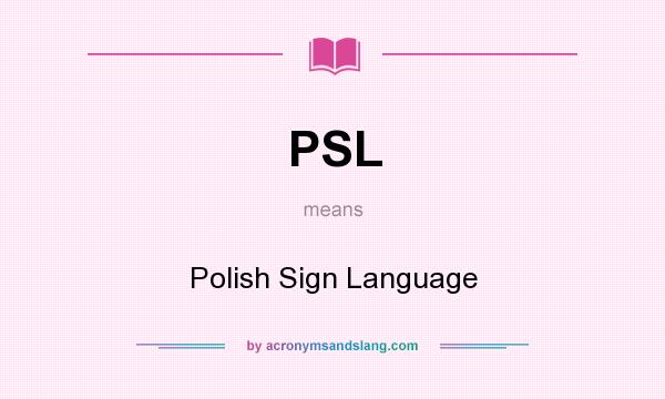 What does PSL mean? It stands for Polish Sign Language