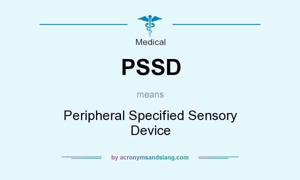 What does PSSD mean? It stands for Peripheral Specified Sensory Device