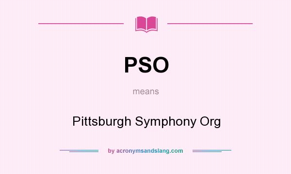 What does PSO mean? It stands for Pittsburgh Symphony Org