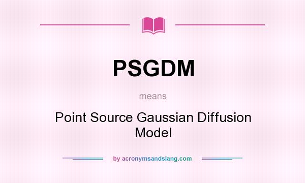What does PSGDM mean? It stands for Point Source Gaussian Diffusion Model