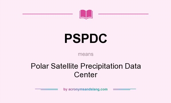 What does PSPDC mean? It stands for Polar Satellite Precipitation Data Center